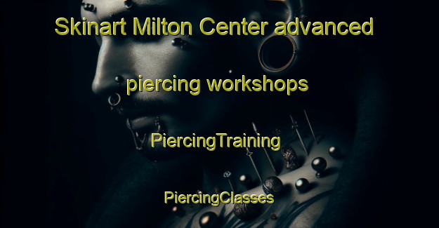 Skinart Milton Center advanced piercing workshops | #PiercingTraining #PiercingClasses #SkinartTraining-United States