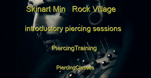 Skinart Min   Rock Village introductory piercing sessions | #PiercingTraining #PiercingClasses #SkinartTraining-United States