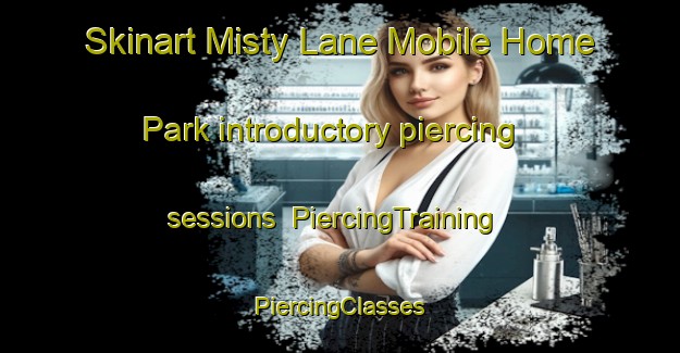 Skinart Misty Lane Mobile Home Park introductory piercing sessions | #PiercingTraining #PiercingClasses #SkinartTraining-United States