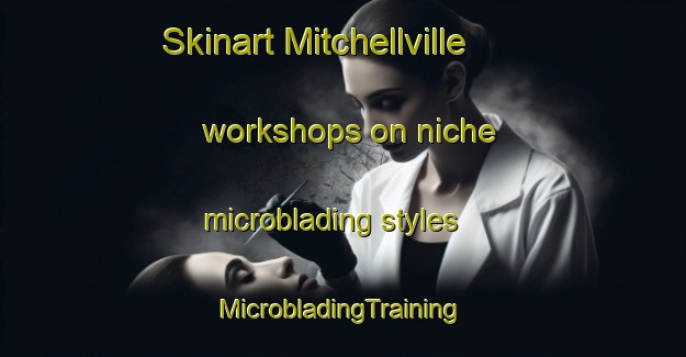 Skinart Mitchellville workshops on niche microblading styles | #MicrobladingTraining #MicrobladingClasses #SkinartTraining-United States