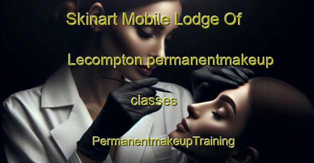 Skinart Mobile Lodge Of Lecompton permanentmakeup classes | #PermanentmakeupTraining #PermanentmakeupClasses #SkinartTraining-United States