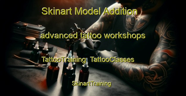 Skinart Model Addition advanced tattoo workshops | TattooTraining | TattooClasses | SkinartTraining-United States