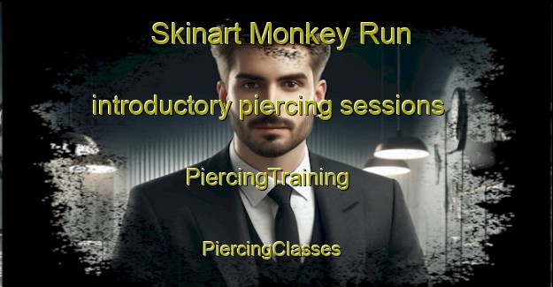 Skinart Monkey Run introductory piercing sessions | PiercingTraining | PiercingClasses | SkinartTraining-United States
