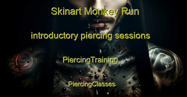 Skinart Monkey Run introductory piercing sessions | PiercingTraining | PiercingClasses | SkinartTraining-United States