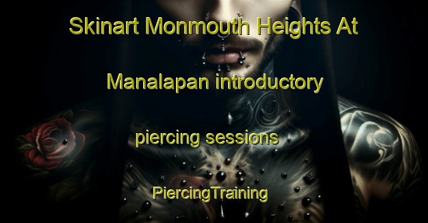 Skinart Monmouth Heights At Manalapan introductory piercing sessions | #PiercingTraining #PiercingClasses #SkinartTraining-United States