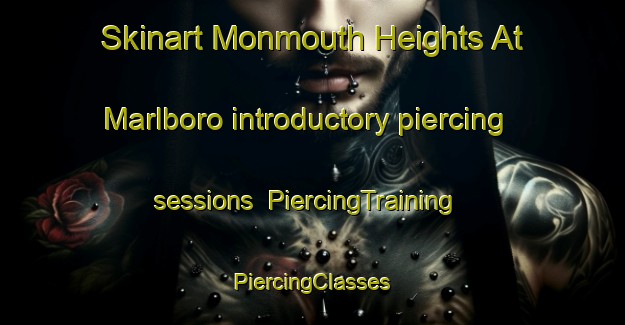 Skinart Monmouth Heights At Marlboro introductory piercing sessions | #PiercingTraining #PiercingClasses #SkinartTraining-United States