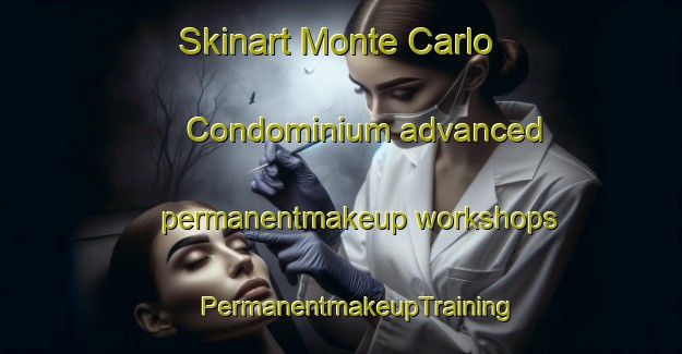 Skinart Monte Carlo Condominium advanced permanentmakeup workshops | #PermanentmakeupTraining #PermanentmakeupClasses #SkinartTraining-United States