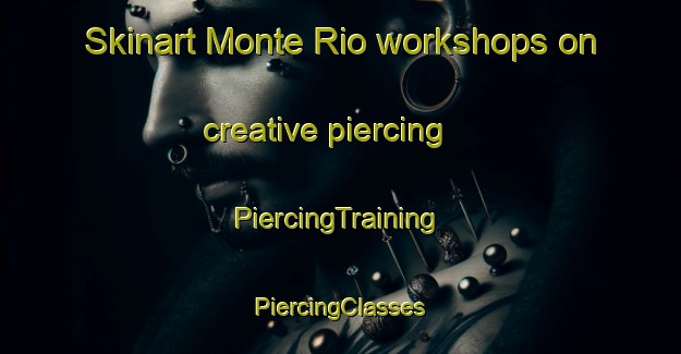 Skinart Monte Rio workshops on creative piercing | #PiercingTraining #PiercingClasses #SkinartTraining-United States