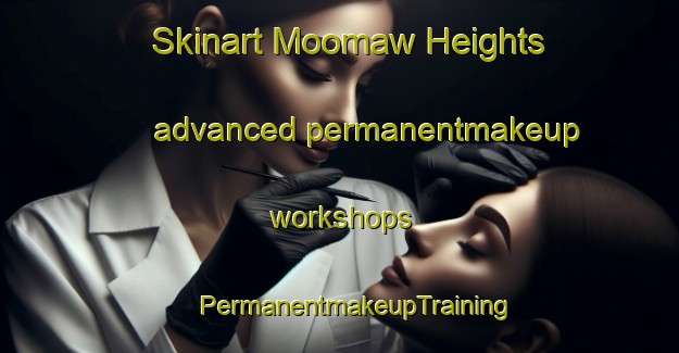 Skinart Moomaw Heights advanced permanentmakeup workshops | #PermanentmakeupTraining #PermanentmakeupClasses #SkinartTraining-United States