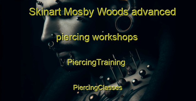 Skinart Mosby Woods advanced piercing workshops | #PiercingTraining #PiercingClasses #SkinartTraining-United States