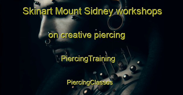 Skinart Mount Sidney workshops on creative piercing | PiercingTraining | PiercingClasses | SkinartTraining-United States