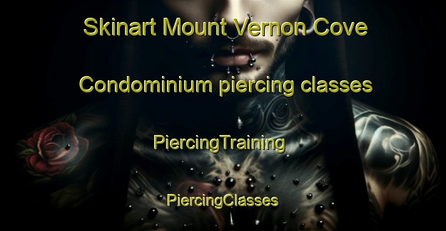 Skinart Mount Vernon Cove Condominium piercing classes | #PiercingTraining #PiercingClasses #SkinartTraining-United States