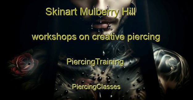 Skinart Mulberry Hill workshops on creative piercing | #PiercingTraining #PiercingClasses #SkinartTraining-United States