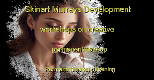 Skinart Murrays Development workshops on creative permanentmakeup | #PermanentmakeupTraining #PermanentmakeupClasses #SkinartTraining-United States