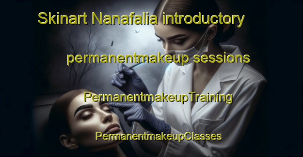 Skinart Nanafalia introductory permanentmakeup sessions | #PermanentmakeupTraining #PermanentmakeupClasses #SkinartTraining-United States