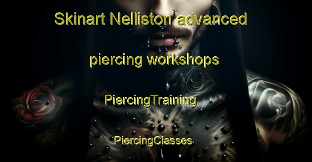 Skinart Nelliston advanced piercing workshops | PiercingTraining | PiercingClasses | SkinartTraining-United States