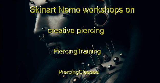 Skinart Nemo workshops on creative piercing | PiercingTraining | PiercingClasses | SkinartTraining-United States