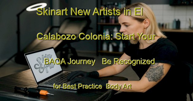 Skinart New Artists in El Calabozo Colonia: Start Your BAQA Journey - Be Recognized for Best Practice | Body Art Qualification Authority | BAQA-United States