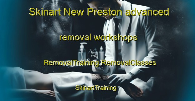 Skinart New Preston advanced removal workshops | #RemovalTraining #RemovalClasses #SkinartTraining-United States