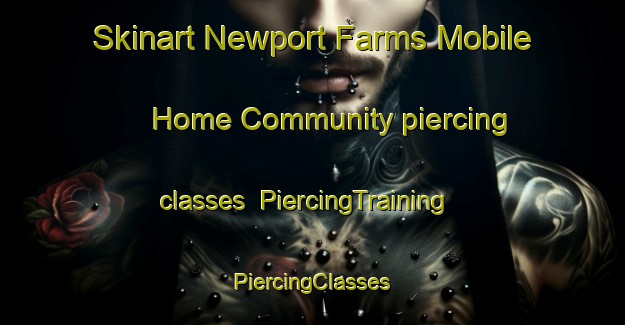 Skinart Newport Farms Mobile Home Community piercing classes | #PiercingTraining #PiercingClasses #SkinartTraining-United States