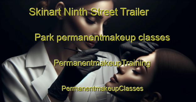 Skinart Ninth Street Trailer Park permanentmakeup classes | #PermanentmakeupTraining #PermanentmakeupClasses #SkinartTraining-United States