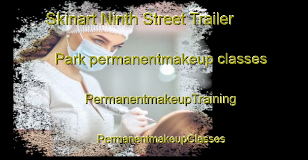 Skinart Ninth Street Trailer Park permanentmakeup classes | #PermanentmakeupTraining #PermanentmakeupClasses #SkinartTraining-United States