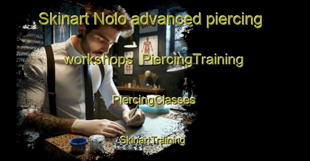 Skinart Nolo advanced piercing workshops | #PiercingTraining #PiercingClasses #SkinartTraining-United States