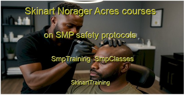 Skinart Norager Acres courses on SMP safety protocols | SmpTraining | SmpClasses | SkinartTraining-United States