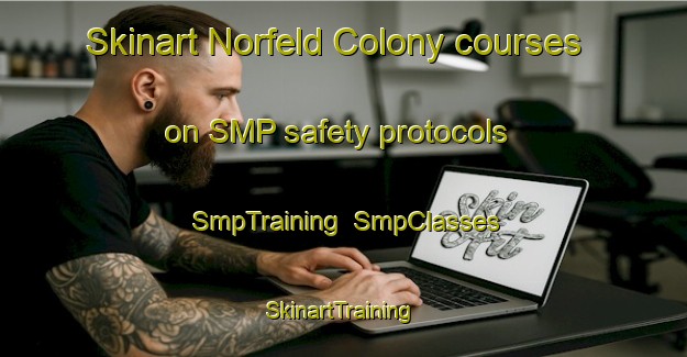 Skinart Norfeld Colony courses on SMP safety protocols | SmpTraining | SmpClasses | SkinartTraining-United States