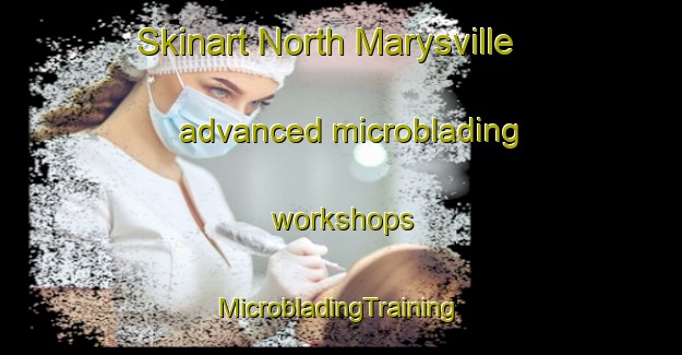 Skinart North Marysville advanced microblading workshops | #MicrobladingTraining #MicrobladingClasses #SkinartTraining-United States