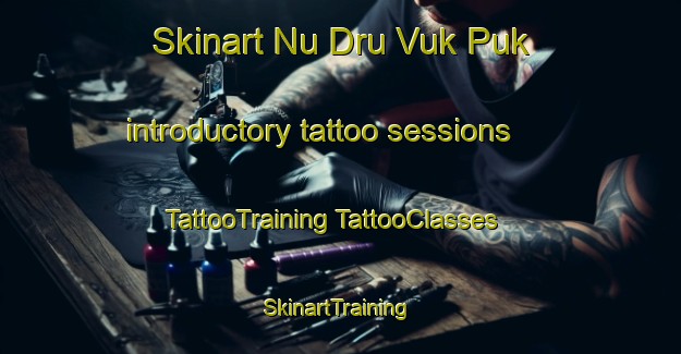 Skinart Nu Dru Vuk Puk introductory tattoo sessions | #TattooTraining #TattooClasses #SkinartTraining-United States