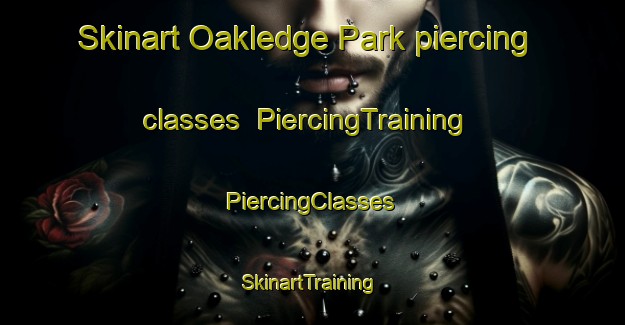 Skinart Oakledge Park piercing classes | #PiercingTraining #PiercingClasses #SkinartTraining-United States