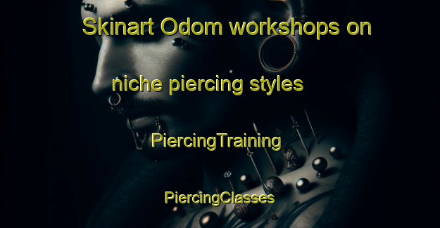 Skinart Odom workshops on niche piercing styles | #PiercingTraining #PiercingClasses #SkinartTraining-United States