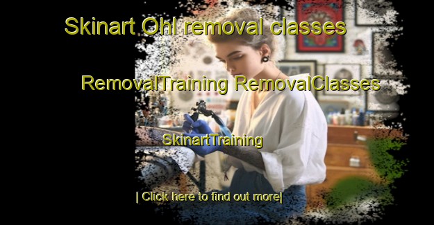 Skinart Ohl removal classes | #RemovalTraining #RemovalClasses #SkinartTraining-United States