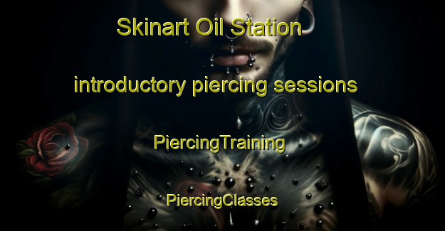 Skinart Oil Station introductory piercing sessions | #PiercingTraining #PiercingClasses #SkinartTraining-United States