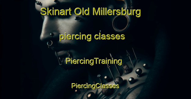 Skinart Old Millersburg piercing classes | #PiercingTraining #PiercingClasses #SkinartTraining-United States