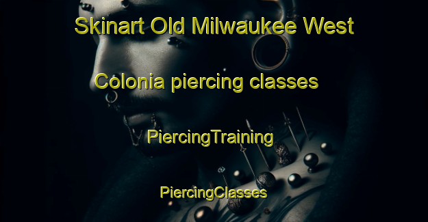 Skinart Old Milwaukee West Colonia piercing classes | #PiercingTraining #PiercingClasses #SkinartTraining-United States