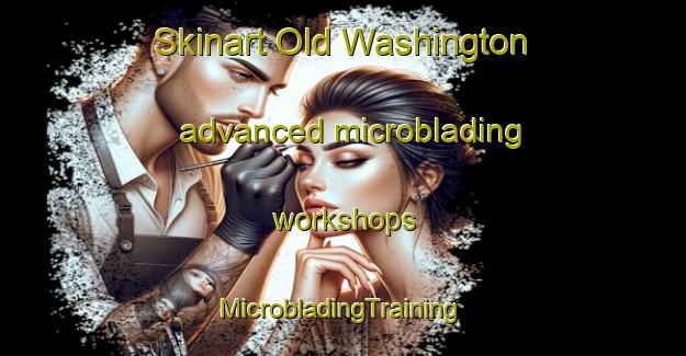 Skinart Old Washington advanced microblading workshops | #MicrobladingTraining #MicrobladingClasses #SkinartTraining-United States