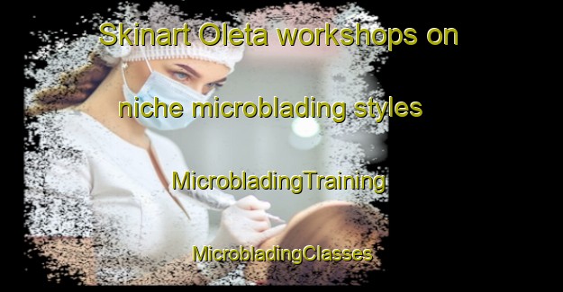 Skinart Oleta workshops on niche microblading styles | #MicrobladingTraining #MicrobladingClasses #SkinartTraining-United States