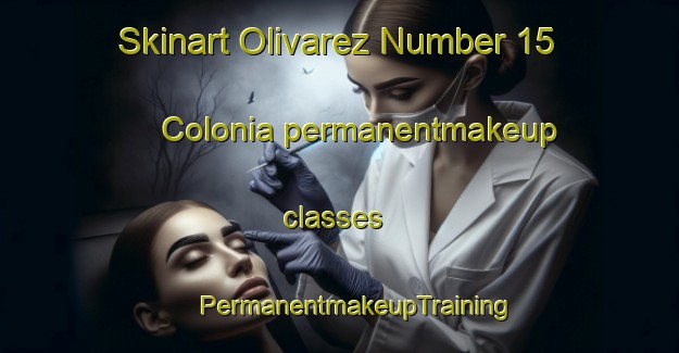 Skinart Olivarez Number 15 Colonia permanentmakeup classes | #PermanentmakeupTraining #PermanentmakeupClasses #SkinartTraining-United States