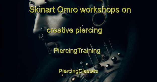 Skinart Omro workshops on creative piercing | #PiercingTraining #PiercingClasses #SkinartTraining-United States