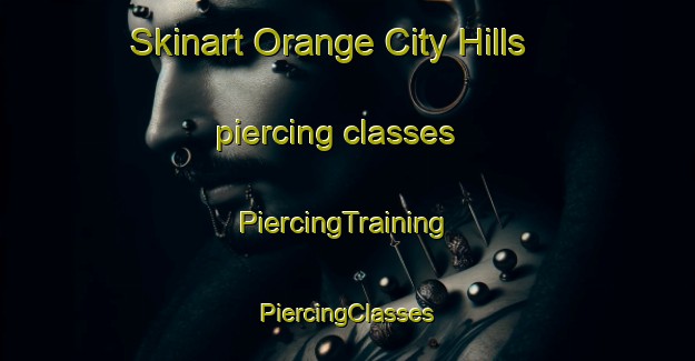 Skinart Orange City Hills piercing classes | #PiercingTraining #PiercingClasses #SkinartTraining-United States