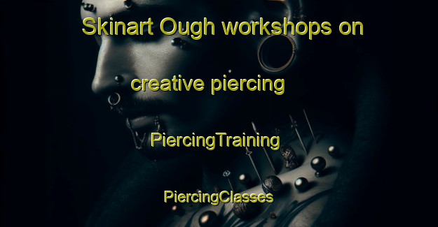 Skinart Ough workshops on creative piercing | #PiercingTraining #PiercingClasses #SkinartTraining-United States