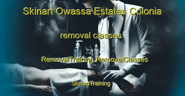 Skinart Owassa Estates Colonia removal classes | #RemovalTraining #RemovalClasses #SkinartTraining-United States