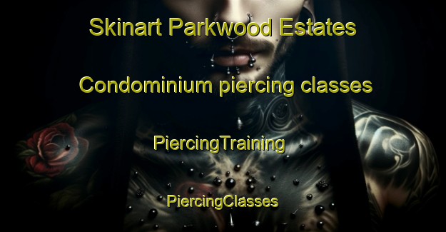 Skinart Parkwood Estates Condominium piercing classes | #PiercingTraining #PiercingClasses #SkinartTraining-United States