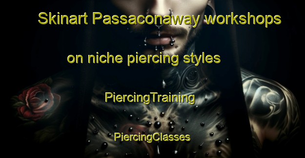 Skinart Passaconaway workshops on niche piercing styles | #PiercingTraining #PiercingClasses #SkinartTraining-United States