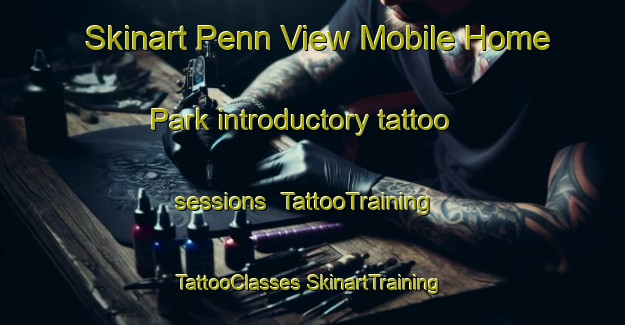 Skinart Penn View Mobile Home Park introductory tattoo sessions | #TattooTraining #TattooClasses #SkinartTraining-United States