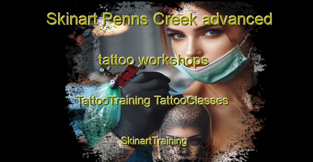 Skinart Penns Creek advanced tattoo workshops | #TattooTraining #TattooClasses #SkinartTraining-United States