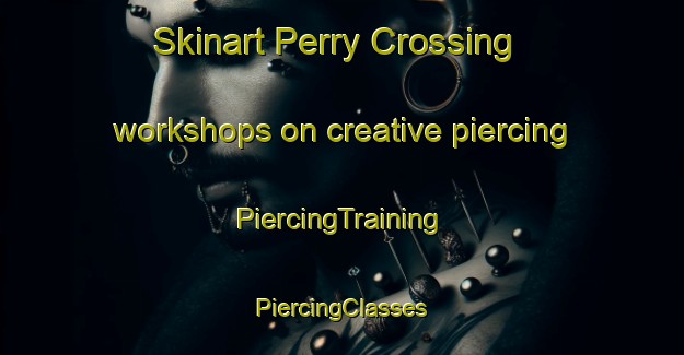 Skinart Perry Crossing workshops on creative piercing | #PiercingTraining #PiercingClasses #SkinartTraining-United States