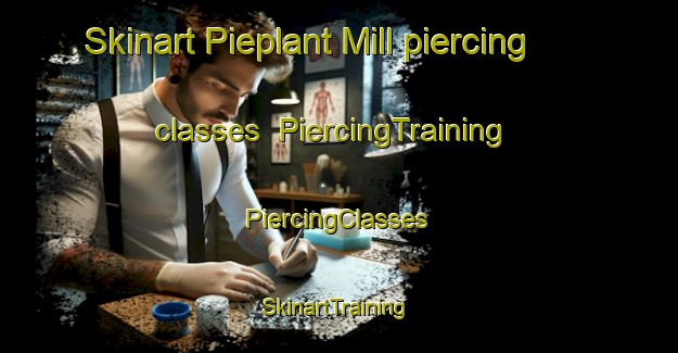 Skinart Pieplant Mill piercing classes | #PiercingTraining #PiercingClasses #SkinartTraining-United States